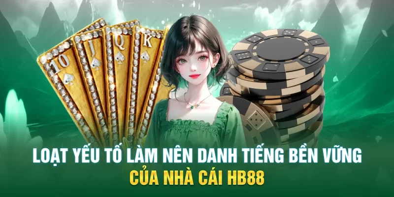 Loạt yếu tố làm nên danh tiếng bền vững của nhà cái HB88
